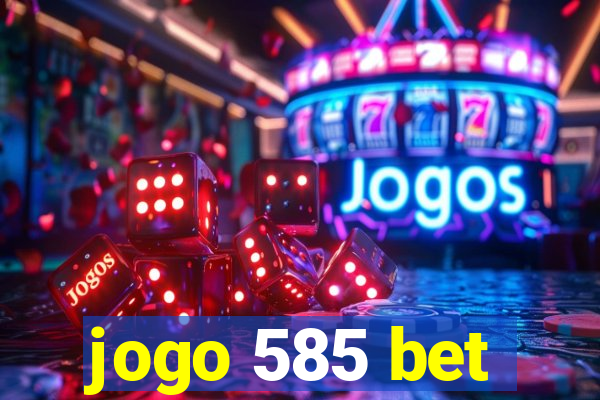 jogo 585 bet